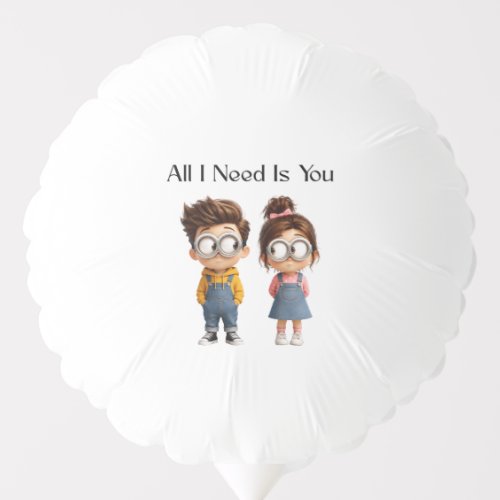 All I need Is You | Cute Cartoon Boy & Girl Lookin Balloon
