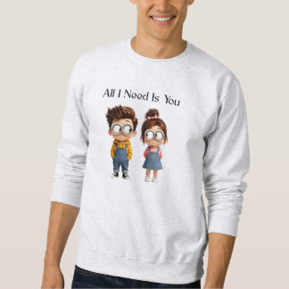 All I need Is You | Cute Cartoon Boy & Girl Lookin Sweatshirt