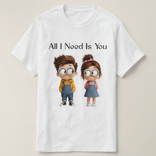 All I need Is You | Cute Cartoon Boy & Girl Lookin T-Shirt
