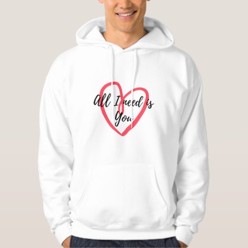 All i need is you hoodie