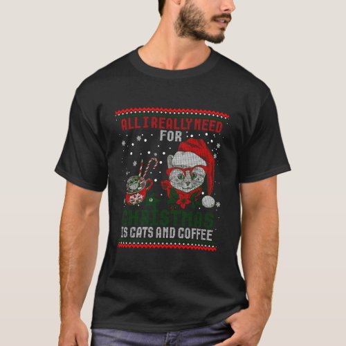 All I Need This Christmas Is Cats And Coffee Ugly  T_Shirt