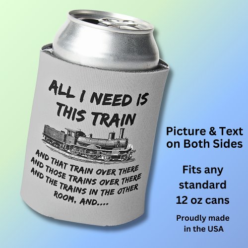 All I Need This Train Steam Engine Funny Railroad Can Cooler