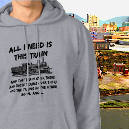 All I Need This Train Steam Engine Funny Railroad Hoodie