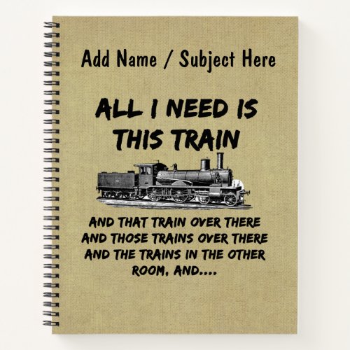 All I Need This Train Steam Engine Funny Railroad  Notebook