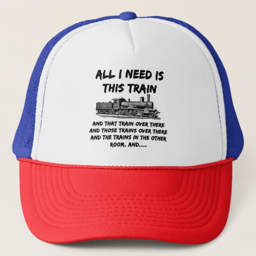 All I Need This Train Steam Engine Funny Railroad  Trucker Hat