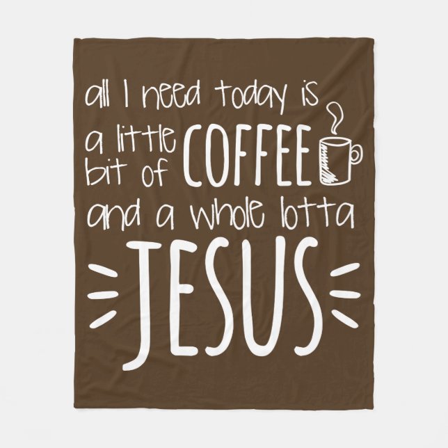 All I Need Today Is A Little Bit of Coffee Fleece Blanket (Front)