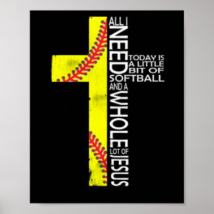 All I Need Today Is A Little Bit Of Softball Jesus Poster
