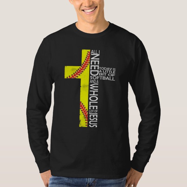 All I Need Today Is A Little Bit Of Softball Jesus T-Shirt (Front)