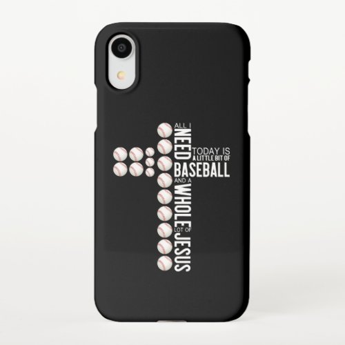 All I Need Today Is Baseball And A Whole Lot iPhone XR Case