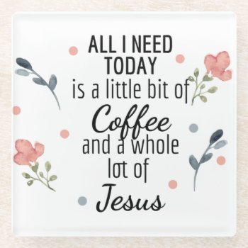 All I Need Today Is Coffee And Jesus Coaster by YellowSnail at Zazzle