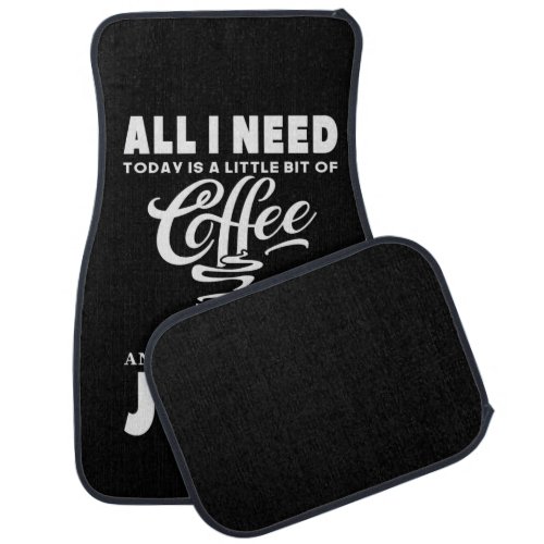 All I need Today Is Coffee Car Floor Mat