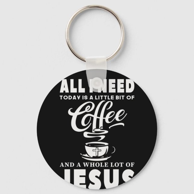 All I need Today Is Coffee Keychain (Front)