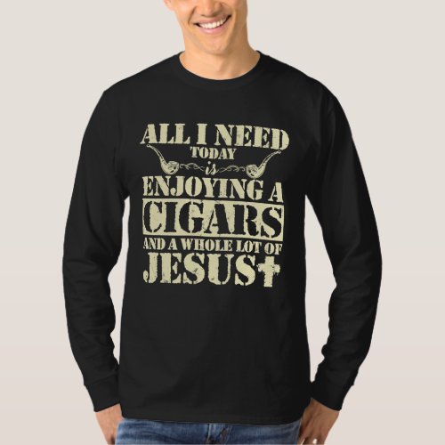 All I Need Today Is Enjoying Cigars Jesus T_Shirt