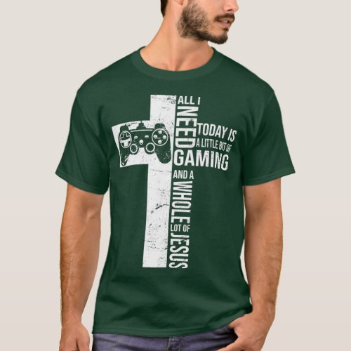 All I Need Today Is Gaming And Jesus Gift Gamer T_Shirt