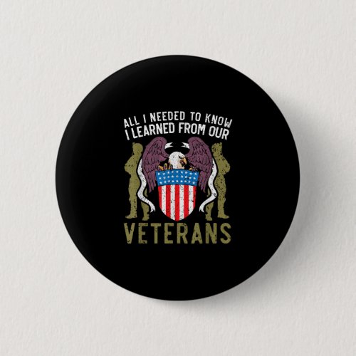 All I Needed To Know I Learned From Veterans Memor Button