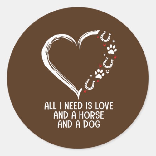 All I Needs Is Love And A Horse And A Dog Farmer Classic Round Sticker