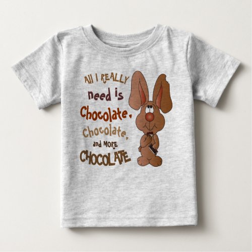 All I Really need is Chocolate _ Easter Bunny Baby T_Shirt
