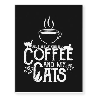 All I Really Need Is Coffee And My Cats Temporary Tattoos