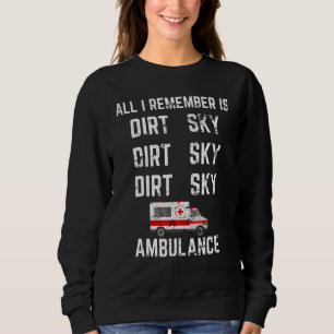 All I Remember Is Dirt Ambulance Funny Motocross D Sweatshirt