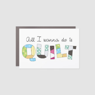 All I Wanna Do Is Quilt - Magnet