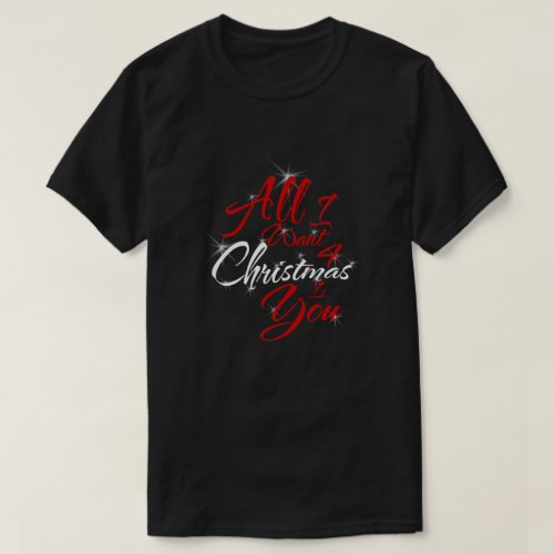 All I want 4 Christmas is You T_Shirt