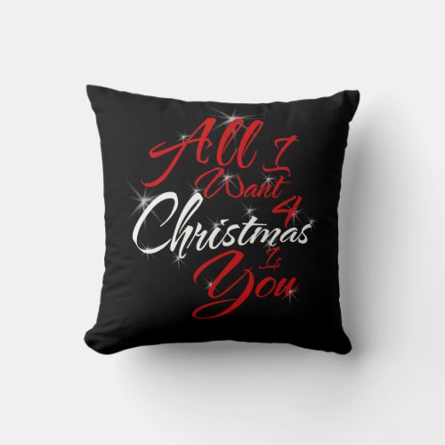 All I want 4 Christmas is You Throw Pillow