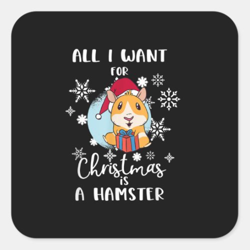 All I Want  Christmas Is A Hamster Square Sticker