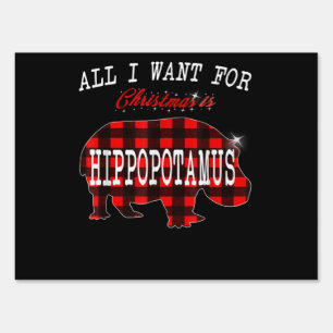 All I Want Christmas Is Hippopotamus Funny Xmas Sign