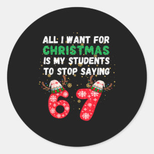 All I Want Christmas Is My Students To Stop Saying Classic Round Sticker