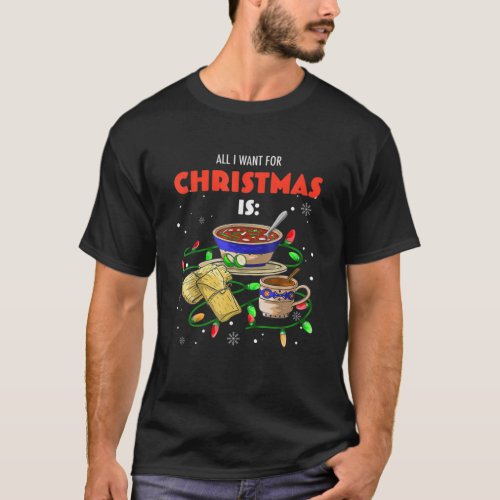 All I Want Christmas Is Pozole Tamales Champurrado T_Shirt