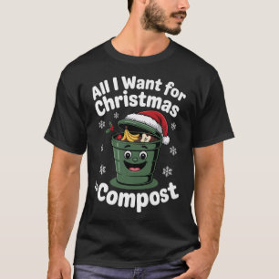 All I Want Comst Zero-waste Christmas Environmenta T-Shirt