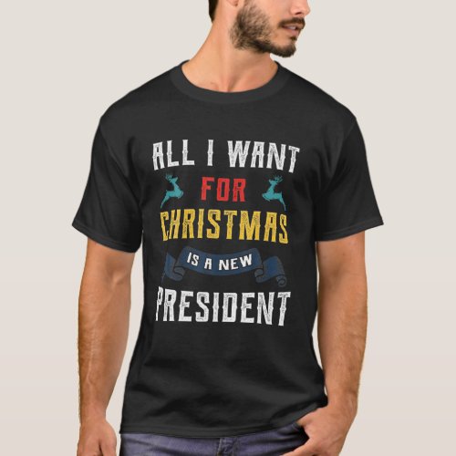 All I Want For Chrismas Is A New President T_Shirt
