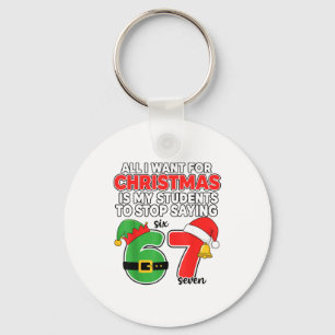 All I Want For Christmas 6-7 Meme Funny Teacher Ch Keychain