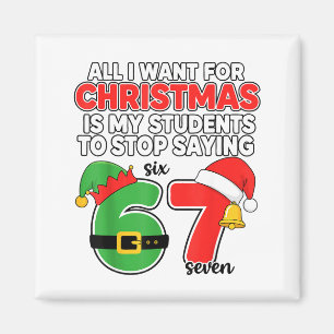 All I Want For Christmas 6-7 Meme Funny Teacher Ch Magnet