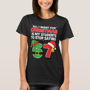 All I Want For Christmas 6-7 Meme Funny Teacher Ch T-Shirt