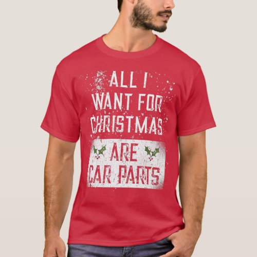 All I Want For Christmas Are Car Parts For Car Lov T_Shirt