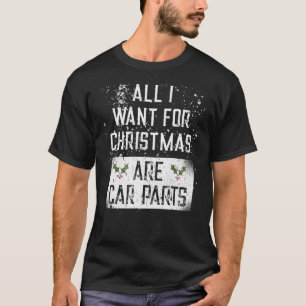 All I Want For Christmas Are Car Parts For Car Lov T-Shirt