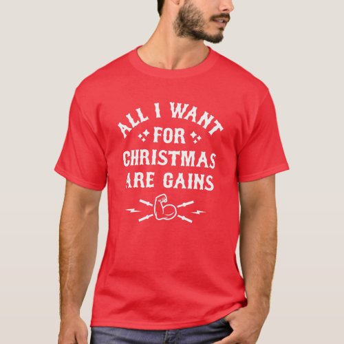 All I Want For Christmas Are Gains Funny Gym T_Shirt