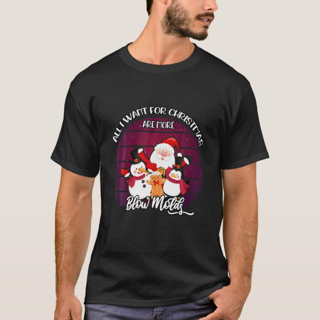 All I Want For Christmas Are More Blow Molds T-Shirt (Front)