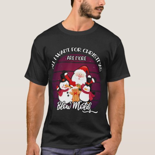 All I Want For Christmas Are More Blow Molds  T_Shirt