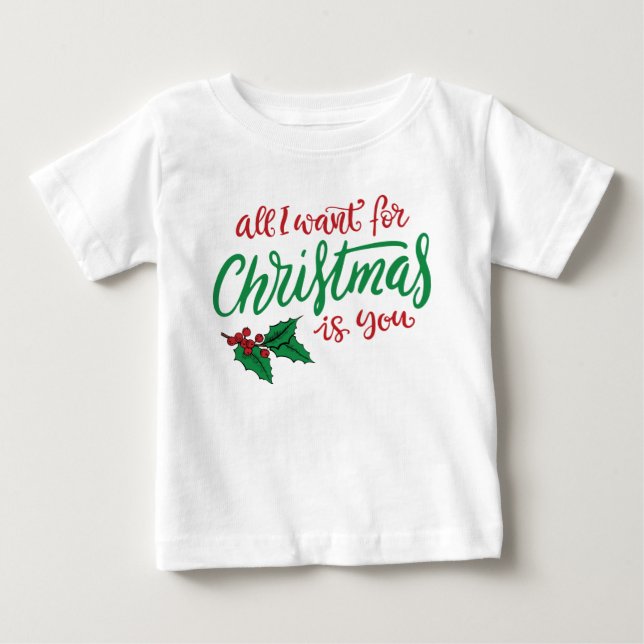 All I want for Christmas Baby T-Shirt (Front)