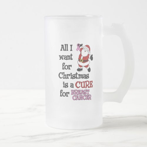 All I Want For ChristmasBreast Cancer Frosted Glass Beer Mug