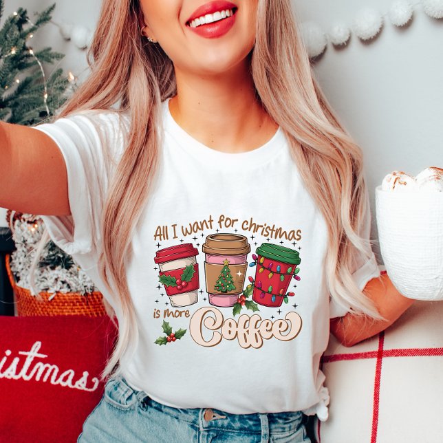 All I Want for Christmas  Coffee T-Shirt (Creator Uploaded)