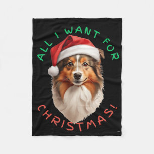 All I Want For Christmas! For Shetland Sheepdog Do Fleece Blanket