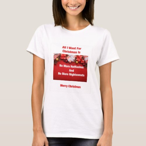 All I Want for Christmas  Funny Menopause T_Shirt