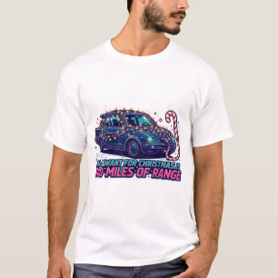 All I Want for Christmas Is 300 Miles of Range EV T-Shirt