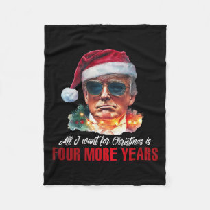 All I Want For Christmas Is 4 More Years Funny San Fleece Blanket