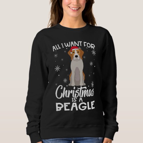 All I Want For Christmas Is A Beagle Dog   Xmas Sweatshirt