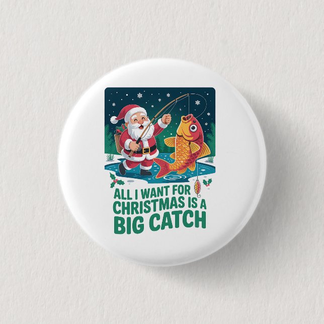  All I Want For Christmas Is a Big Catch Fishing  Button (Front)