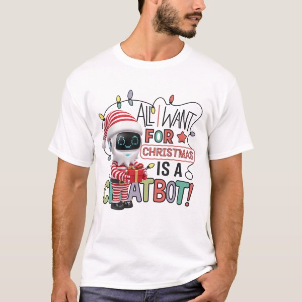 🤖All I Want for Christmas is a Chatbot Funny Meme T-Shirt